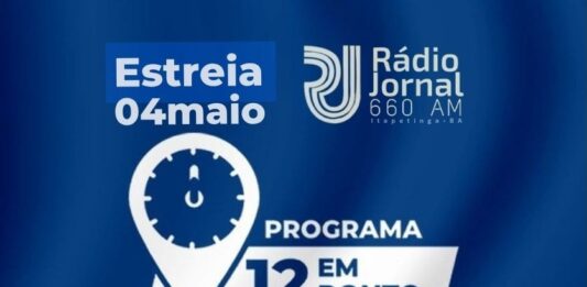 12 EM PONTO ESTÁ DE VOLTA: SUCESSO CONSAGRADO SERÁ AGORA PELA RÁDIO JORNAL DE ITAPETINGA